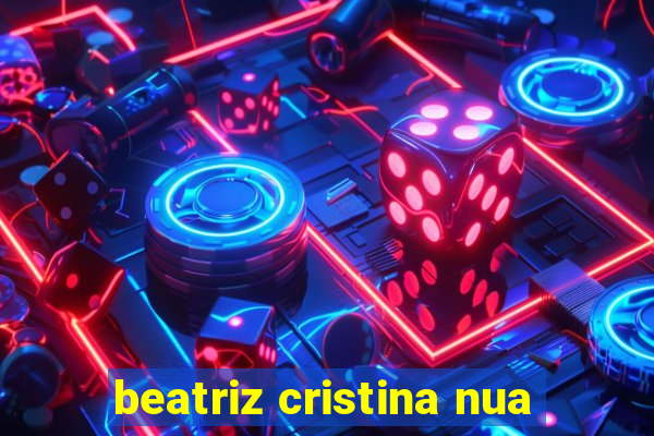 beatriz cristina nua